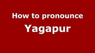 How to pronounce Yagapur