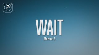 Maroon 5 - Wait (Lyrics)