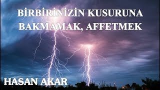 Hasan Akar - Birbirinizin Kusuruna Bakmamak, Affetmek
