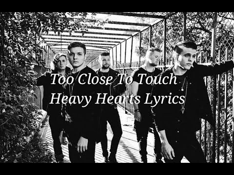 Too Close To Touch - Heavy Hearts Lyrics