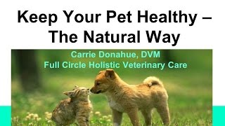 Keep Your Pet Healthy - The Natural Way presented by Dr. Carrie Donahue- 9/29/2015