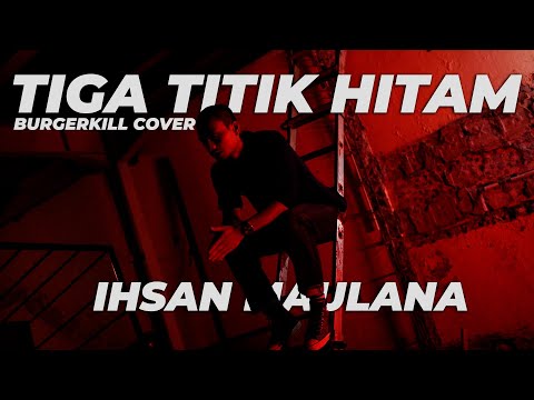 IHSAN MAULANA - Tiga Titik Hitam (Burgerkill ft. Fadly Padi) Cover