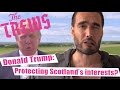 DONALD TRUMP: Protecting Scotlands Interests.