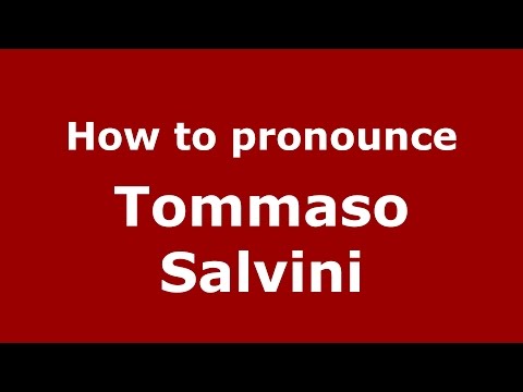 How to pronounce Tommaso Salvini (Italian/Italy)  - PronounceNames.com