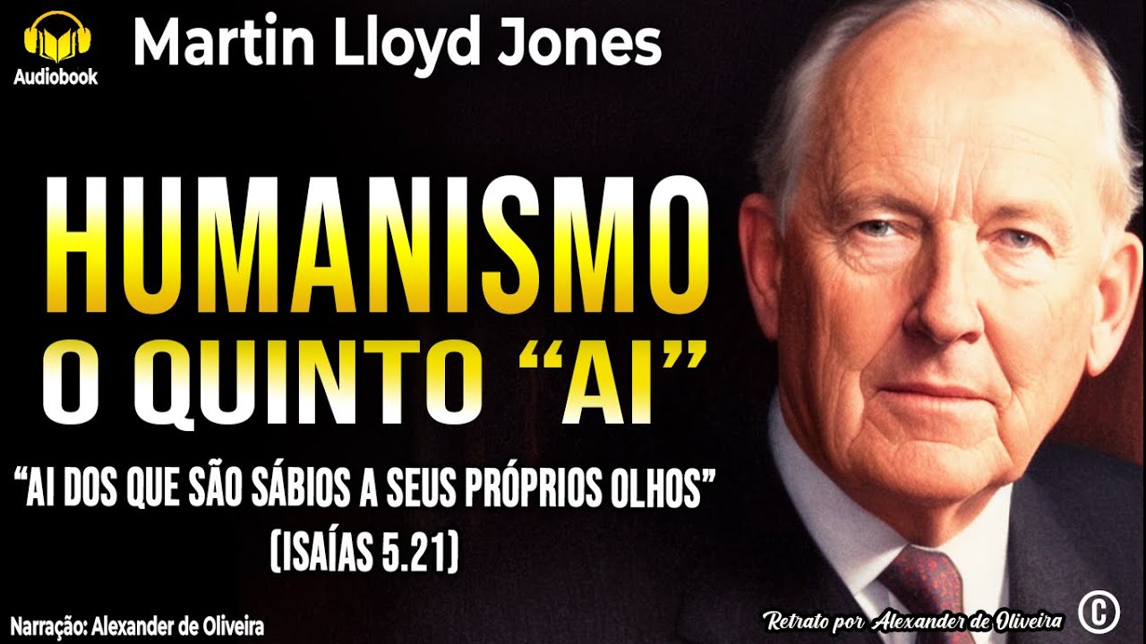 HUMANISMO - O QUINTO AI | D. MARTIN LLOYD JONES | Narração: Alexander de Oliveira