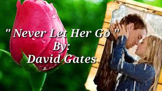 NEVER LET HER GO  ( Lyrics )David Gates