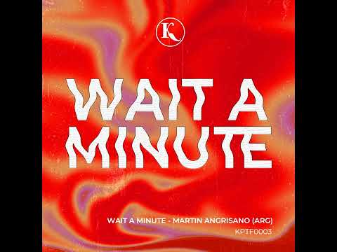 Martin Angrisano (ARG) - Wait a Minute (Keep It Flowing)