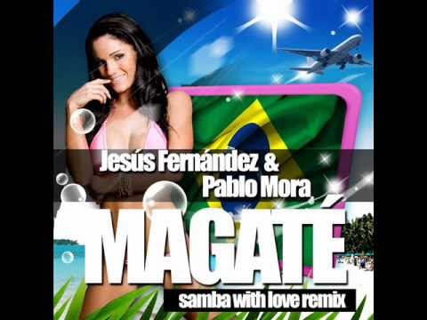 Jesus Fernandez & Pablo Mora - Magaté (Samba With Love Remix)