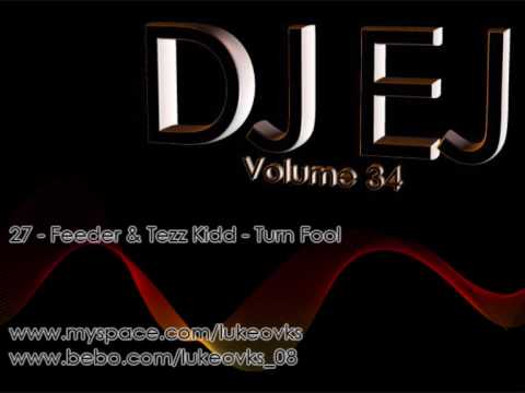 DJ EJ Vol 34 - 27 - Feeder & Tezz Kidd - Turn Fool