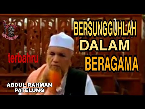 BERSUNGGUHLAH DALAM BERAGAMA - Abdul Rahman patelung