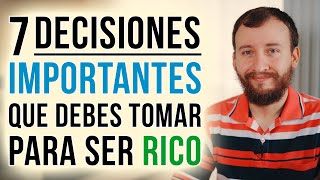 Video: 7 DECISIONES Importantes Que Debes TOMAR Para Ser RICO