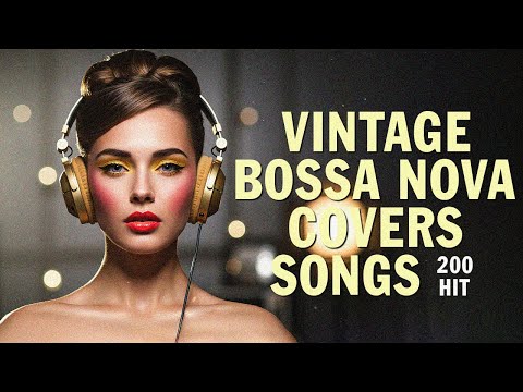 Top 200 HITS Bossa Nova Covers of Popular Songs - Vintage Jazz Summer Playlist 2025