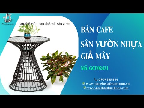 hình ảnh Video giới thiệu sản phẩm Bàn Cafe Sân Vườn Nhựa Giả Mây GCF02431 | Bàn Ghế Cafe 52
