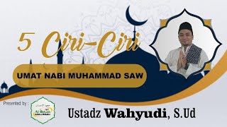 Download lagu 5 Ciri-Ciri Umat Nabi Muhammad SAW - Ustadz Wahyudi, S.Sy mp3