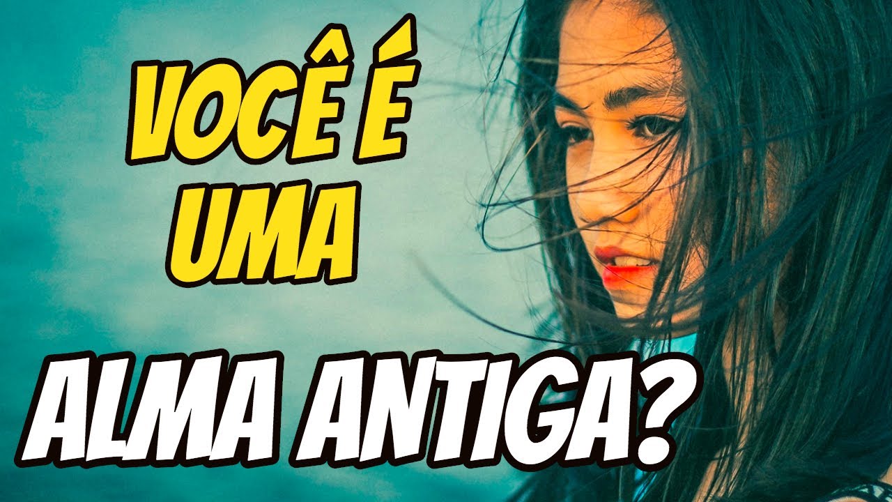 11 Sinais De Que Você É Uma Alma Antiga