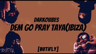 DarkoVibes - Dem Go Pray Taya Ibiza