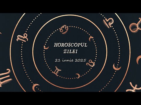 Horoscop Zilnic 21 IUNIE 2025 | Află ce te Așteaptă Mâine