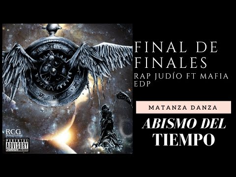 Matanza Danza (Rap Judío Ft Mafia EDP) - Final de Finales (Abismo del Tiempo)