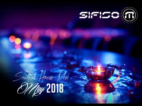 Soulful House Mix (May 2018 by Sifiso M)