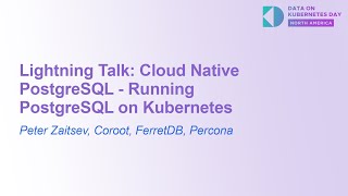 Download the video "Lightning Talk: Cloud Native PostgreSQL - Running PostgreSQL on Kubernetes - Peter Zaitsev"