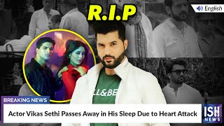 Actor Vikas Sethi Passes Away in His Sleep Due to Heart Attack