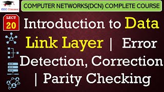 L20: Introduction to Data Link Layer |  Error Detection, Correction | Parity Checking with examples