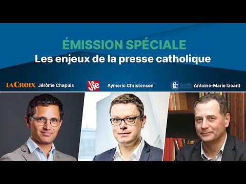 Emission spéciale : les enjeux de la presse catholique