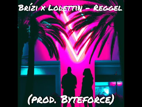 Brízi x Lolettin - Reggel (prod. Byteforce)
