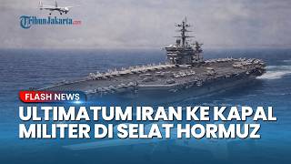 Ultimatum Iran! Tindak Tegas Kapal Perang di Selat Hormuz di Tengah Ketegangan AS-Iran