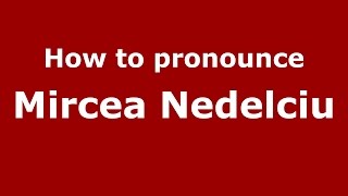 How to pronounce Mircea Nedelciu