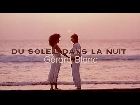 Gérard Blanc - Du Soleil Dans La Nuit (Clip Officiel)