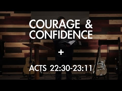 Courage & Confidence - Acts 22:30-23:11