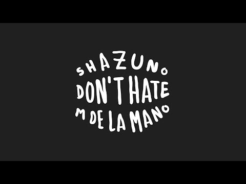 SHAZUNO & M DE LA MANO - DON'T HATE