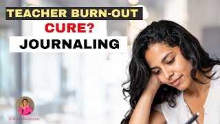 Teacher Burnout : The Reasons Teachers should  Start Journaling TODAY!