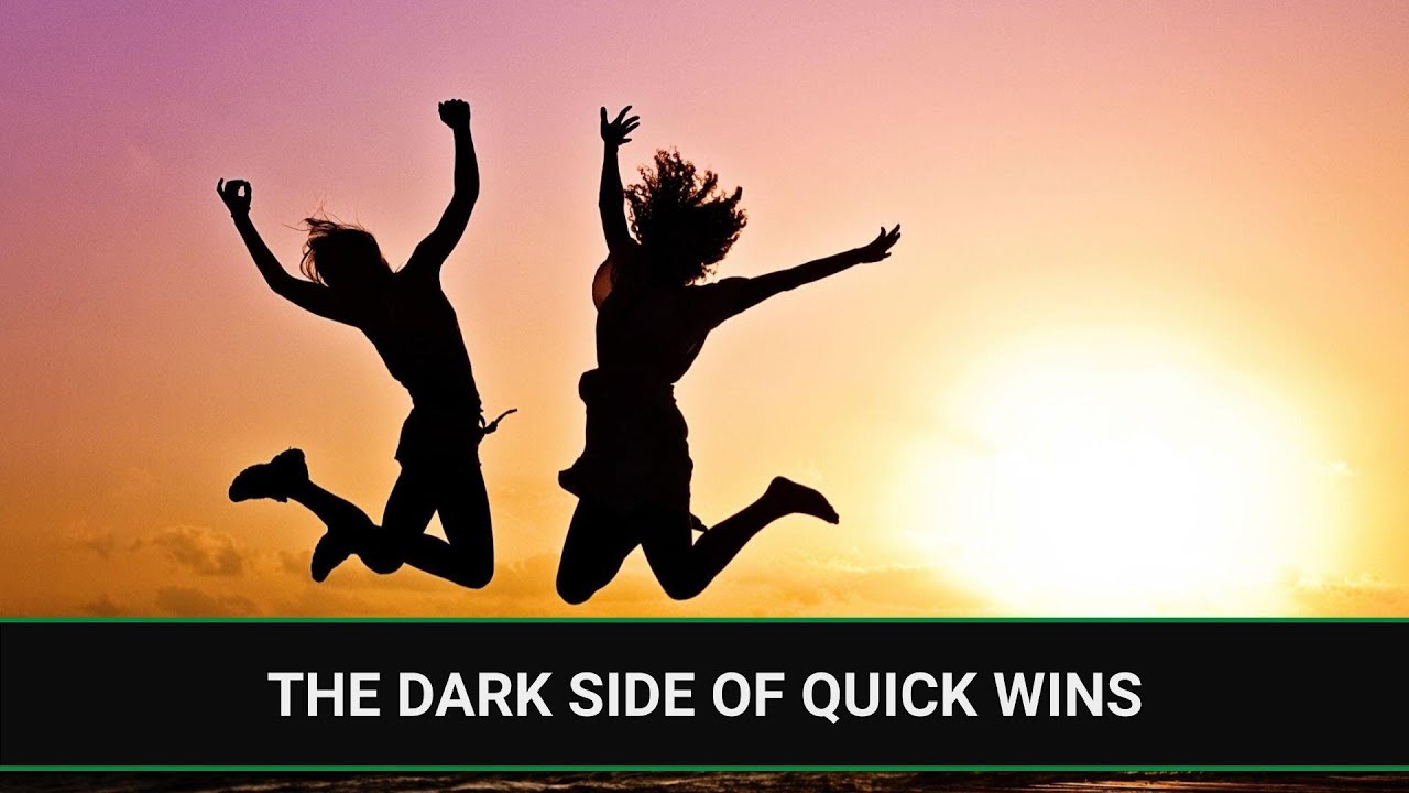 E295 - The Dark Side of Quick Wins