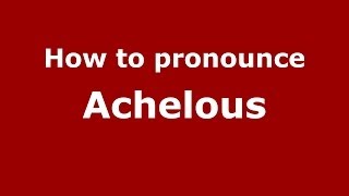 How to pronounce Achelous