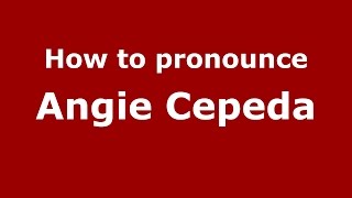How to pronounce Angie Cepeda
