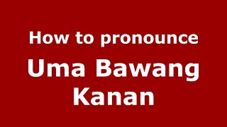 How to pronounce Uma Bawang Kanan