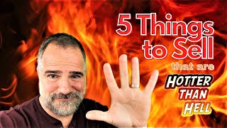 5 More HOTTER THAN HELL Things to Buy & Sell for a Profit #3