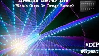 Dreams Never Die (wale&#39;s 4  girls on drugs remix)