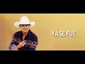 Pancho Barraza - Ya Se Fue (Letra Oficial)