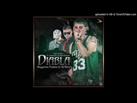 Farruko Ft. Lary Over y Bad Bunny -  Diabla (Mix) (Prod. DJ Bebo)
