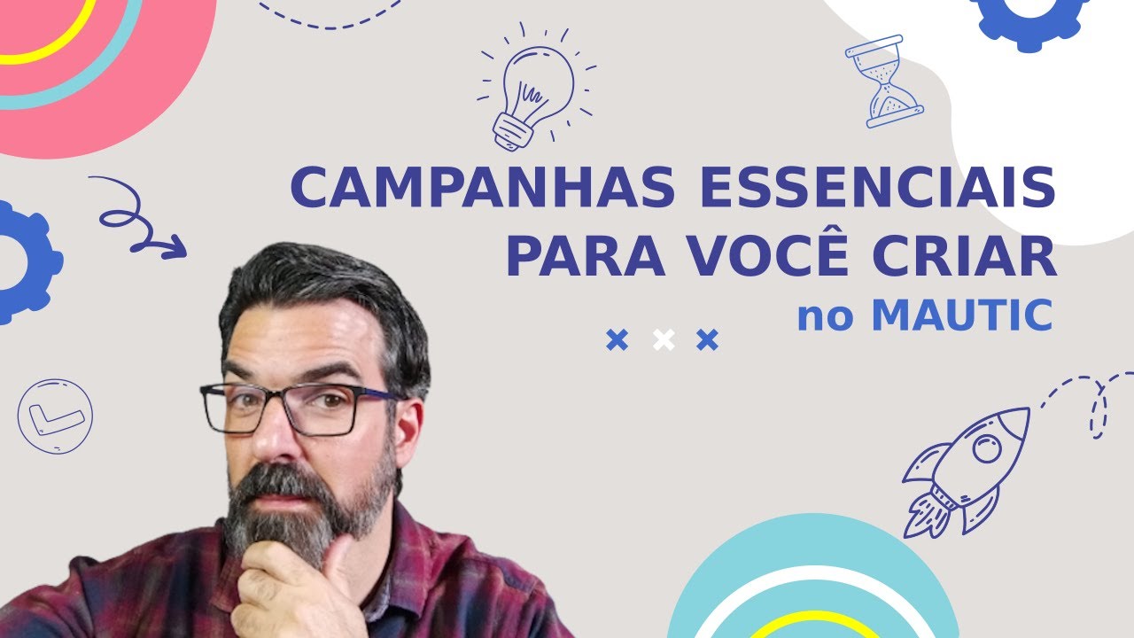 Campanhas essenciais para você criar no Mautic