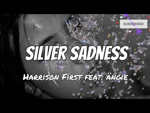 Silver Sadness - Harrison First feat. Ängie (lyrics)