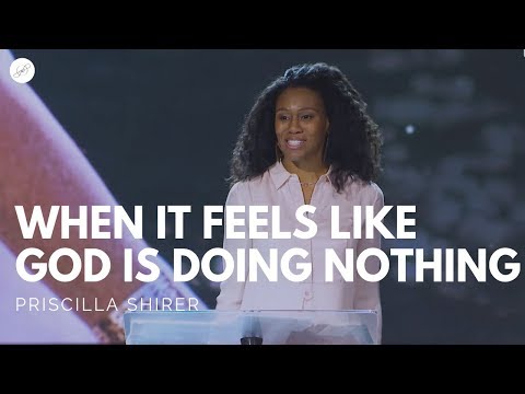 Priscilla Shirer | When It Feels Like God Is Doing Nothing
