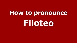 How to pronounce Filoteo