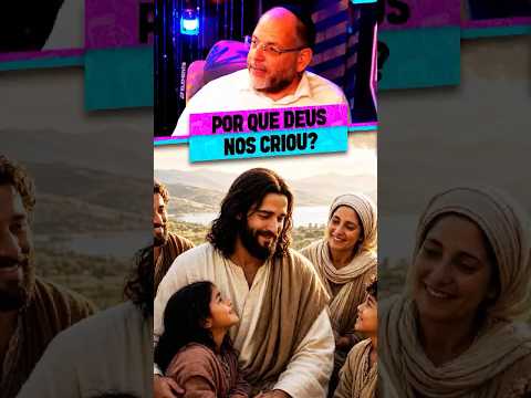POR QUE DEUS NOS CRIOU?