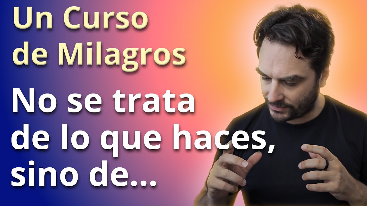 La pregunta que cambia todo - Un Curso de Milagros -