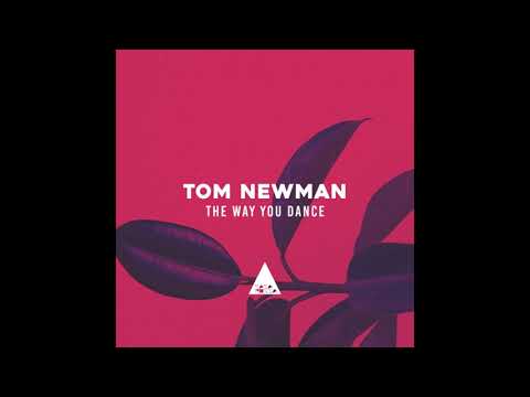 Tom Newman - The Way You Dance (Original Mix)