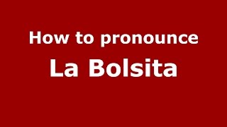 How to pronounce La Bolsita